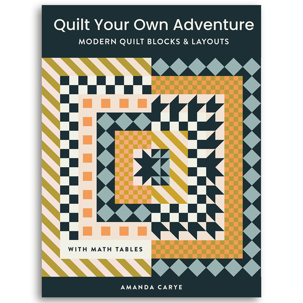 Quilt Your Own Adventure: Modern Quilt Blocks and Layouts to Help You Design Your Own Quilt With Confidence [Book]